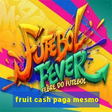 fruit cash paga mesmo